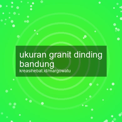 Ukuran Granit Dinding Bandung