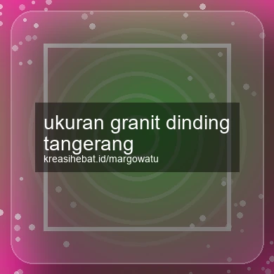 Ukuran Granit Dinding Tangerang