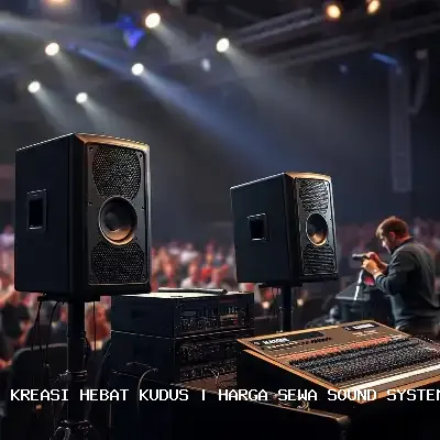 Harga Sewa Sound System Hajatan Kudus – Kreasi Hebat Kudus